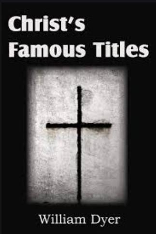 Dyer Christ's Famous Titles