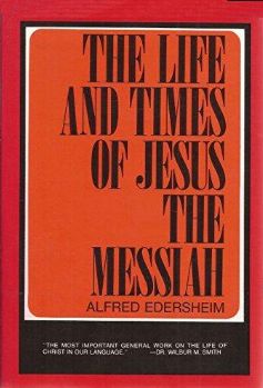 Edersheim Life and Times of Jesus the Messiah