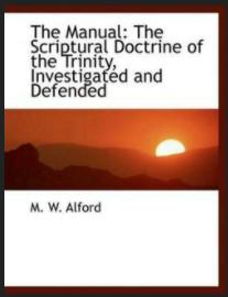 Alford Scriptural Doctrine Trinity