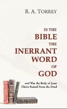 Torrey is the Bible the inerrant Word of God