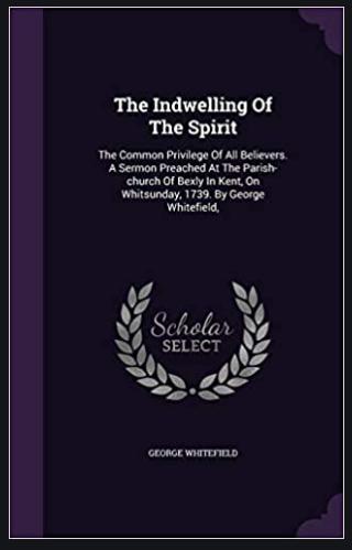 Whitefield - Indwelling of the Spirit, the Common Privilege of All Believers