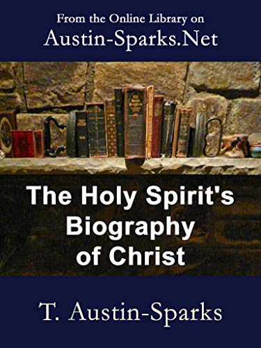 Austin-Sparks The Holy Spirit's Biography of Christ